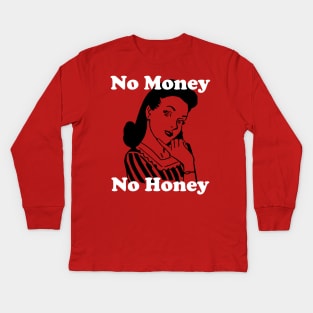 No Money, No Honey Kids Long Sleeve T-Shirt